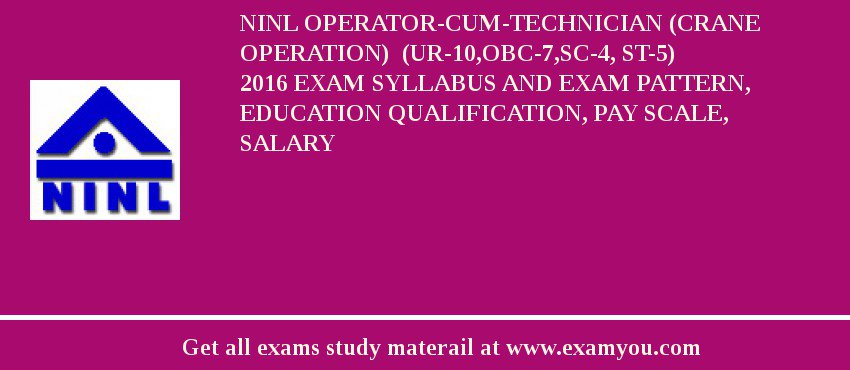 NINL Operator-cum-Technician (Crane Operation)  (UR-10,OBC-7,SC-4, ST-5) 2018 Exam Syllabus And Exam Pattern, Education Qualification, Pay scale, Salary