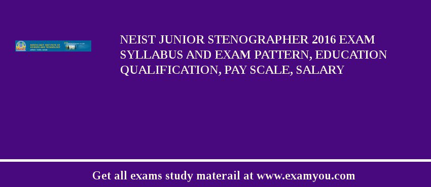 NEIST Junior Stenographer 2018 Exam Syllabus And Exam Pattern, Education Qualification, Pay scale, Salary