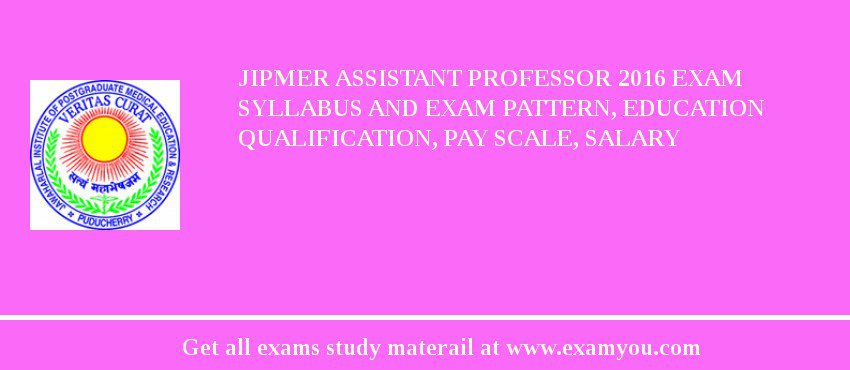 JIPMER Assistant Professor 2018 Exam Syllabus And Exam Pattern, Education Qualification, Pay scale, Salary