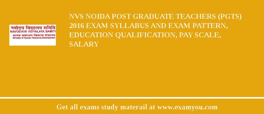 NVS Noida Post Graduate Teachers (PGTs) 2018 Exam Syllabus And Exam Pattern, Education Qualification, Pay scale, Salary