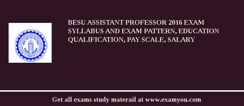 BESU Assistant Professor 2018 Exam Syllabus And Exam Pattern, Education Qualification, Pay scale, Salary