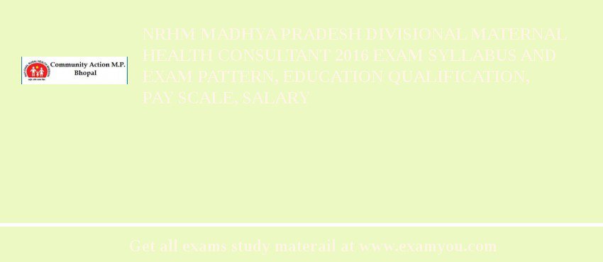 NRHM Madhya Pradesh Divisional Maternal Health Consultant 2018 Exam Syllabus And Exam Pattern, Education Qualification, Pay scale, Salary