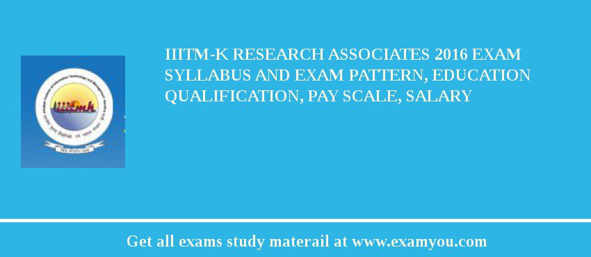 IIITM-K Research Associates 2018 Exam Syllabus And Exam Pattern, Education Qualification, Pay scale, Salary