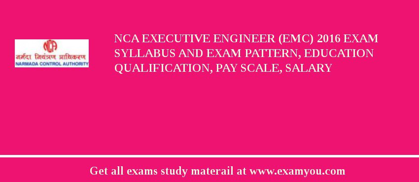 NCA Executive Engineer (EMC) 2018 Exam Syllabus And Exam Pattern, Education Qualification, Pay scale, Salary