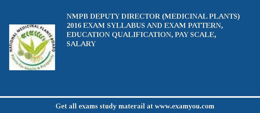 NMPB Deputy Director (Medicinal Plants) 2018 Exam Syllabus And Exam Pattern, Education Qualification, Pay scale, Salary