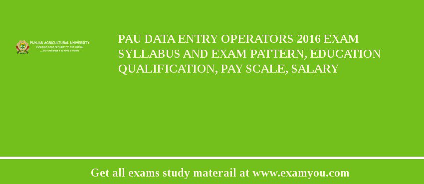 PAU Data Entry Operators 2018 Exam Syllabus And Exam Pattern, Education Qualification, Pay scale, Salary