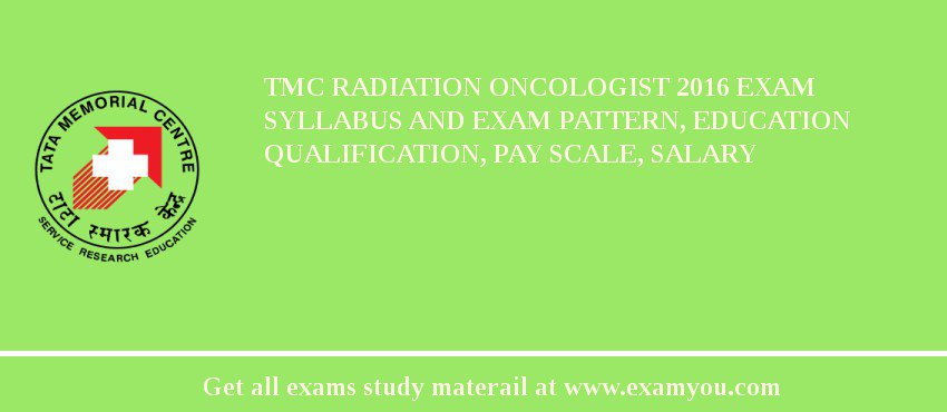 TMC Radiation Oncologist 2018 Exam Syllabus And Exam Pattern, Education Qualification, Pay scale, Salary