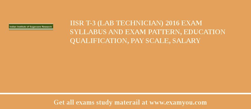IISR T-3 (Lab Technician) 2018 Exam Syllabus And Exam Pattern, Education Qualification, Pay scale, Salary