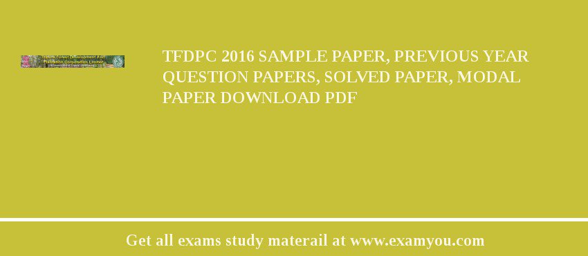 TFDPC 2018 Sample Paper, Previous Year Question Papers, Solved Paper, Modal Paper Download PDF