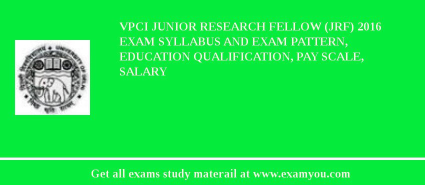VPCI Junior Research Fellow (JRF) 2018 Exam Syllabus And Exam Pattern, Education Qualification, Pay scale, Salary