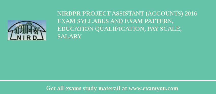 NIRDPR Project Assistant (Accounts) 2018 Exam Syllabus And Exam Pattern, Education Qualification, Pay scale, Salary