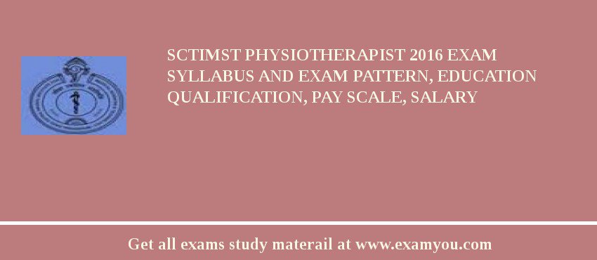 SCTIMST Physiotherapist 2018 Exam Syllabus And Exam Pattern, Education Qualification, Pay scale, Salary
