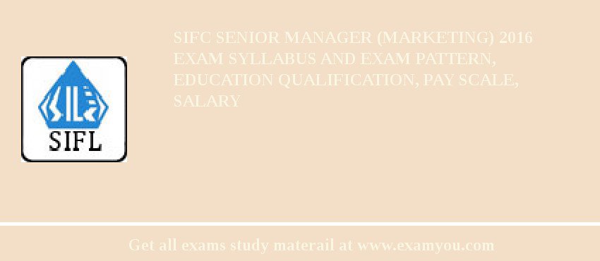 SIFC Senior Manager (Marketing) 2018 Exam Syllabus And Exam Pattern, Education Qualification, Pay scale, Salary