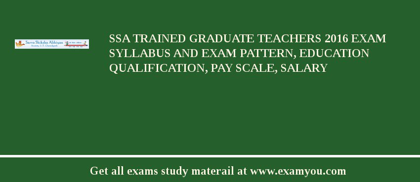SSA Trained Graduate Teachers 2018 Exam Syllabus And Exam Pattern, Education Qualification, Pay scale, Salary