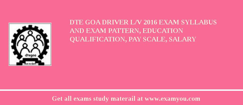 DTE Goa Driver L/V 2018 Exam Syllabus And Exam Pattern, Education Qualification, Pay scale, Salary