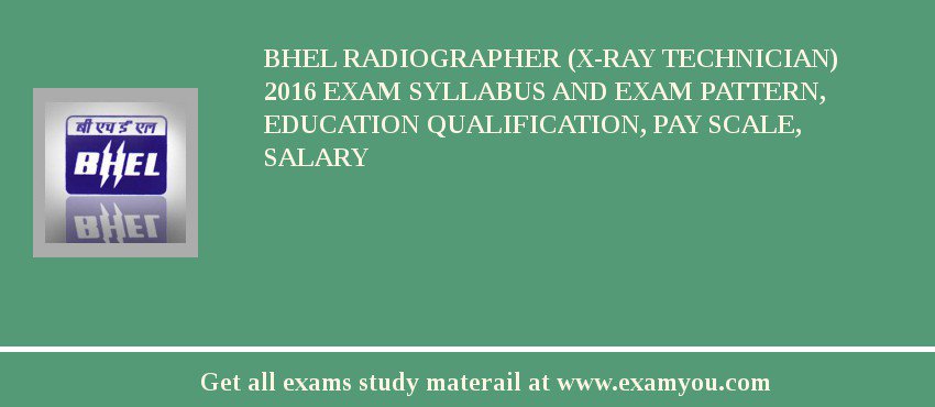 BHEL Radiographer (X-Ray Technician) 2018 Exam Syllabus And Exam Pattern, Education Qualification, Pay scale, Salary