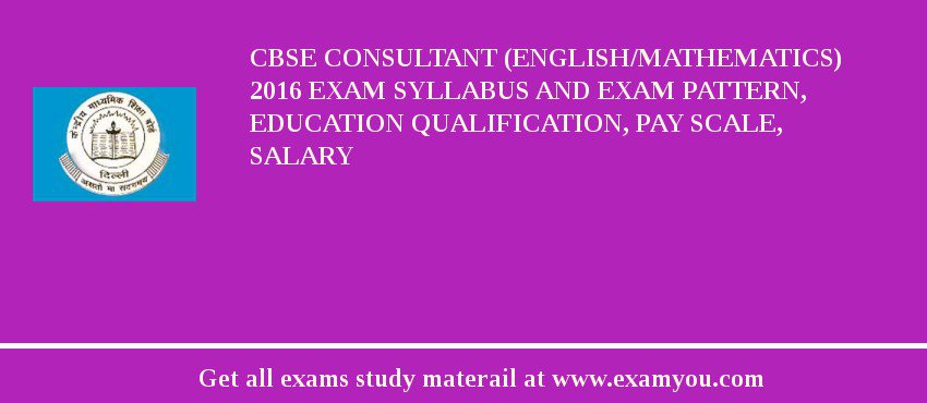 CBSE Consultant (English/Mathematics) 2018 Exam Syllabus And Exam Pattern, Education Qualification, Pay scale, Salary