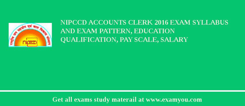 NIPCCD Accounts Clerk 2018 Exam Syllabus And Exam Pattern, Education Qualification, Pay scale, Salary