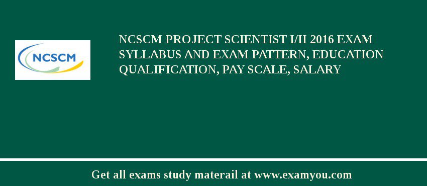 NCSCM Project Scientist I/II 2018 Exam Syllabus And Exam Pattern, Education Qualification, Pay scale, Salary