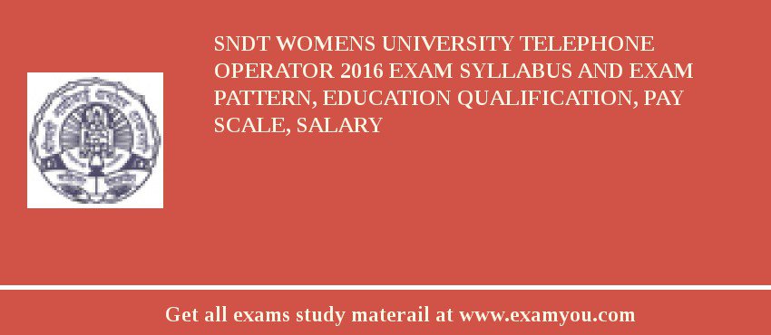SNDT Womens University Telephone Operator 2018 Exam Syllabus And Exam Pattern, Education Qualification, Pay scale, Salary
