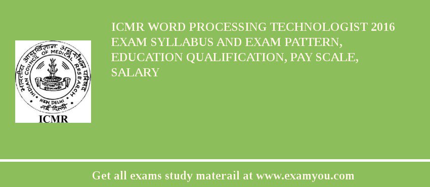 ICMR Word Processing Technologist 2018 Exam Syllabus And Exam Pattern, Education Qualification, Pay scale, Salary
