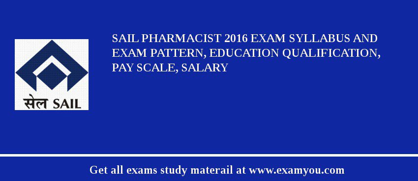 SAIL Pharmacist 2018 Exam Syllabus And Exam Pattern, Education Qualification, Pay scale, Salary