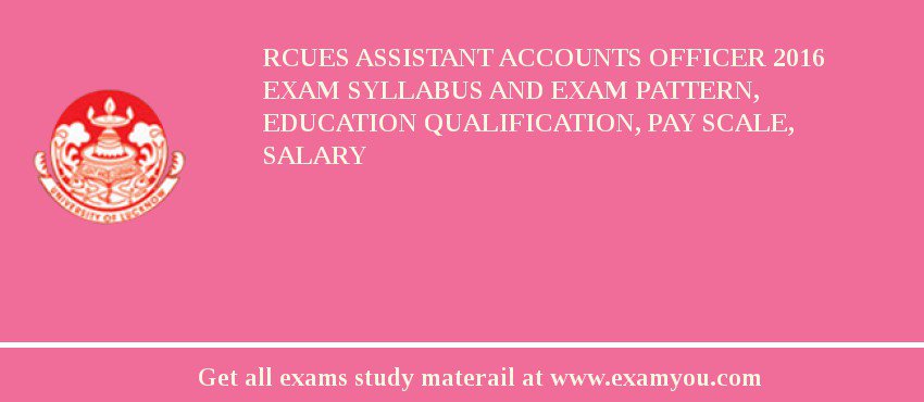 RCUES Assistant Accounts Officer 2018 Exam Syllabus And Exam Pattern, Education Qualification, Pay scale, Salary