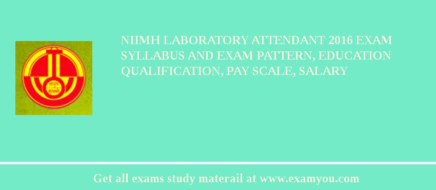 NIIMH Laboratory Attendant 2018 Exam Syllabus And Exam Pattern, Education Qualification, Pay scale, Salary