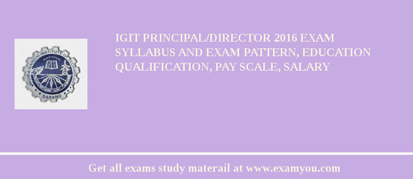 IGIT Principal/Director 2018 Exam Syllabus And Exam Pattern, Education Qualification, Pay scale, Salary