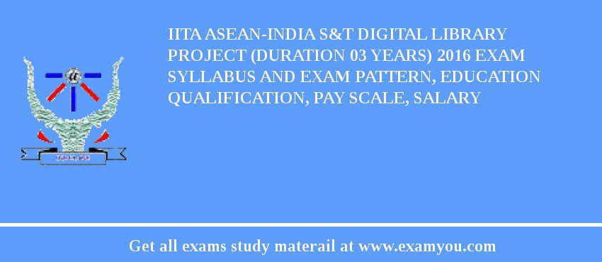 IITA ASEAN-India S&T Digital Library Project (Duration 03 years) 2018 Exam Syllabus And Exam Pattern, Education Qualification, Pay scale, Salary