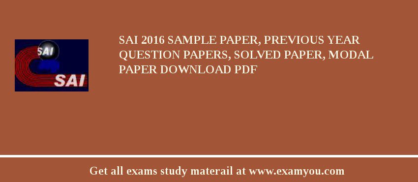 SAI 2018 Sample Paper, Previous Year Question Papers, Solved Paper, Modal Paper Download PDF