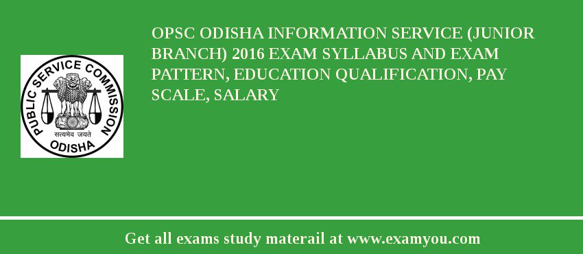 OPSC Odisha Information Service (Junior Branch) 2018 Exam Syllabus And Exam Pattern, Education Qualification, Pay scale, Salary