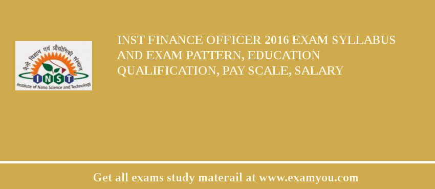 INST Finance Officer 2018 Exam Syllabus And Exam Pattern, Education Qualification, Pay scale, Salary