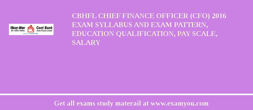 CBHFL Chief Finance Officer (CFO) 2018 Exam Syllabus And Exam Pattern, Education Qualification, Pay scale, Salary