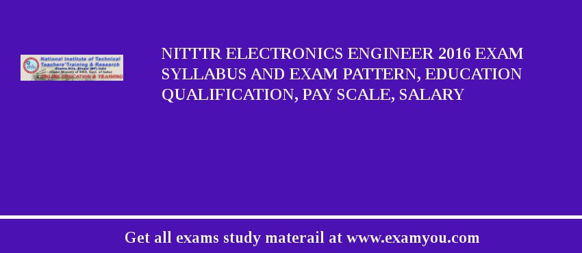 NITTTR Electronics Engineer 2018 Exam Syllabus And Exam Pattern, Education Qualification, Pay scale, Salary