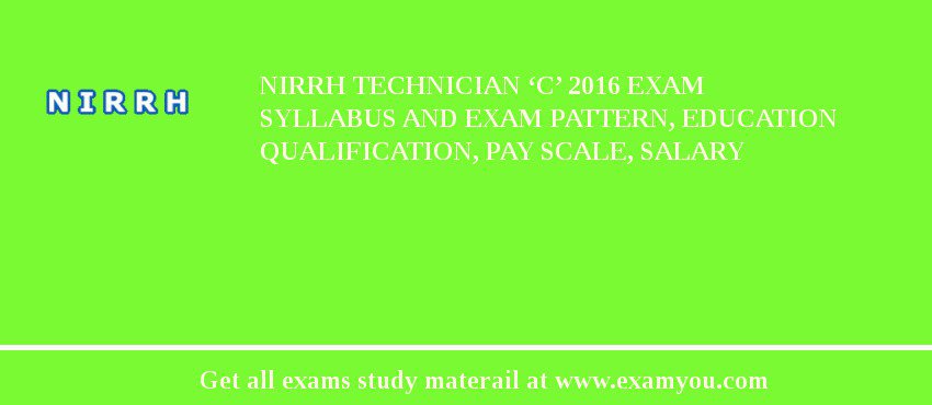 NIRRH Technician ‘C’ 2018 Exam Syllabus And Exam Pattern, Education Qualification, Pay scale, Salary