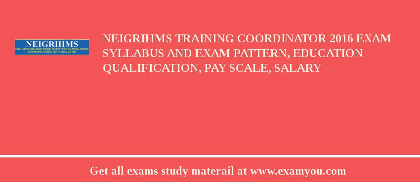 NEIGRIHMS Training Coordinator 2018 Exam Syllabus And Exam Pattern, Education Qualification, Pay scale, Salary
