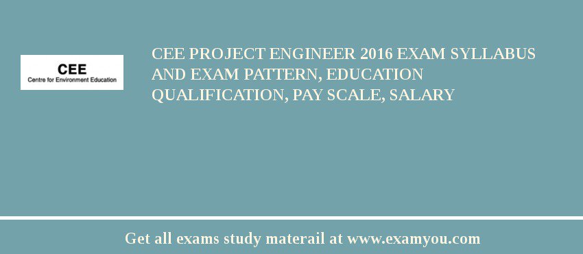 CEE Project Engineer 2018 Exam Syllabus And Exam Pattern, Education Qualification, Pay scale, Salary