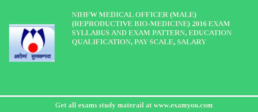 NIHFW Medical Officer (Male) (Reproductive Bio-Medicine) 2018 Exam Syllabus And Exam Pattern, Education Qualification, Pay scale, Salary