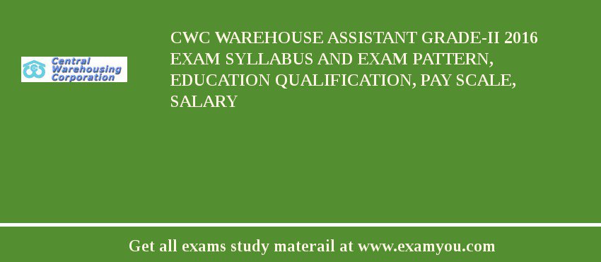 CWC Warehouse Assistant Grade-II 2018 Exam Syllabus And Exam Pattern, Education Qualification, Pay scale, Salary
