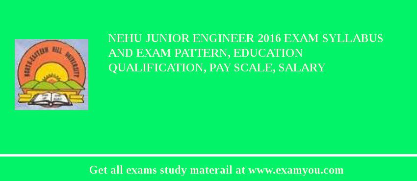 NEHU Junior Engineer 2018 Exam Syllabus And Exam Pattern, Education Qualification, Pay scale, Salary