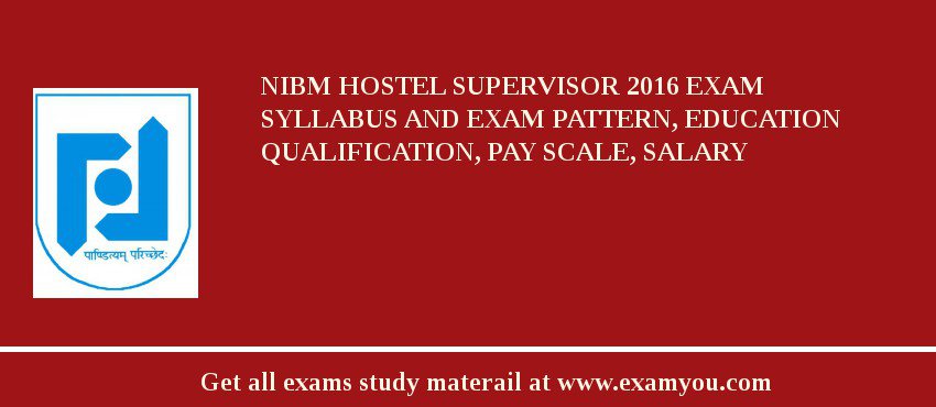 NIBM Hostel Supervisor 2018 Exam Syllabus And Exam Pattern, Education Qualification, Pay scale, Salary