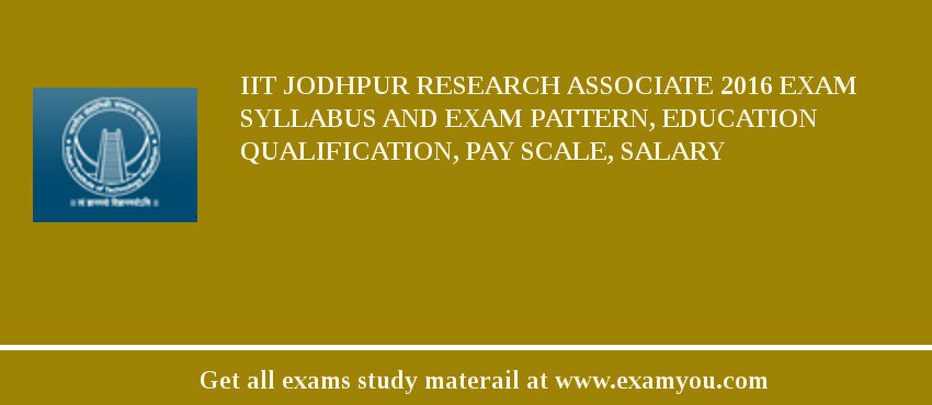 IIT Jodhpur Research Associate 2018 Exam Syllabus And Exam Pattern, Education Qualification, Pay scale, Salary