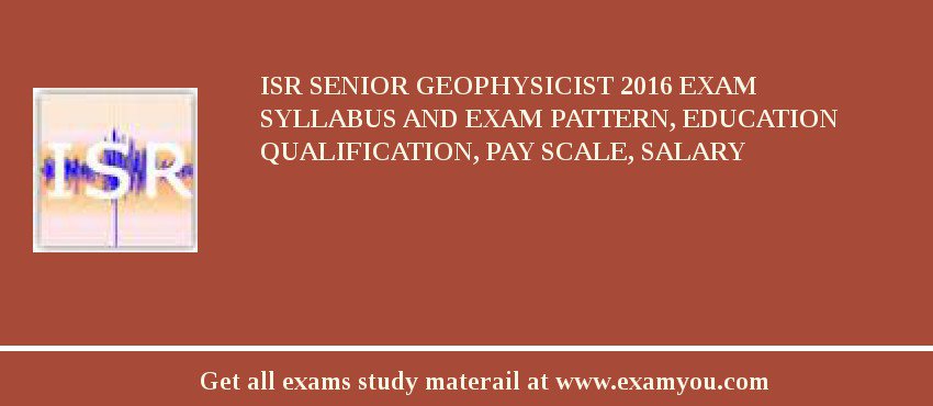 ISR Senior Geophysicist 2018 Exam Syllabus And Exam Pattern, Education Qualification, Pay scale, Salary