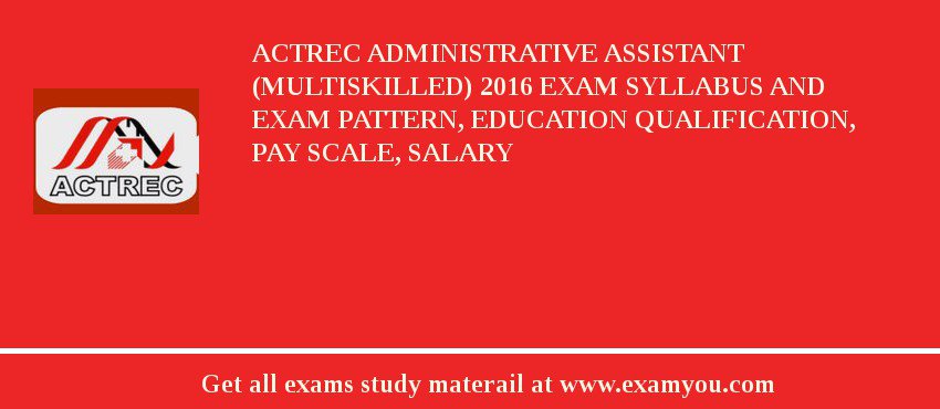 ACTREC Administrative Assistant (Multiskilled) 2018 Exam Syllabus And Exam Pattern, Education Qualification, Pay scale, Salary