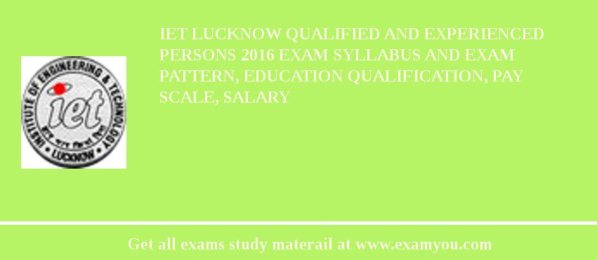 IET Lucknow Qualified and Experienced Persons 2018 Exam Syllabus And Exam Pattern, Education Qualification, Pay scale, Salary