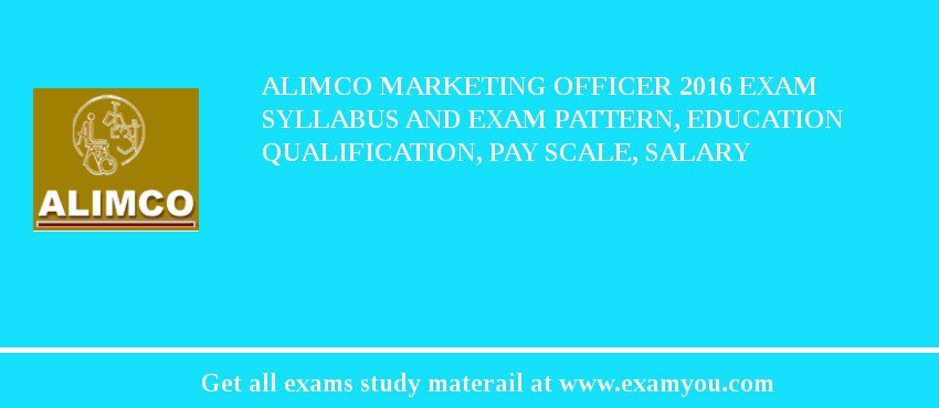 ALIMCO Marketing officer 2018 Exam Syllabus And Exam Pattern, Education Qualification, Pay scale, Salary