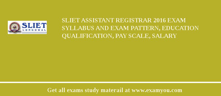 SLIET Assistant Registrar 2018 Exam Syllabus And Exam Pattern, Education Qualification, Pay scale, Salary