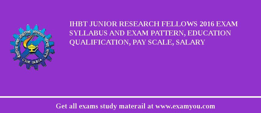 IHBT Junior Research Fellows 2018 Exam Syllabus And Exam Pattern, Education Qualification, Pay scale, Salary
