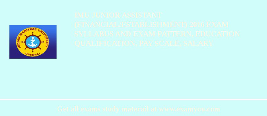 IMU Junior Assistant (Financial/Establishment) 2018 Exam Syllabus And Exam Pattern, Education Qualification, Pay scale, Salary
